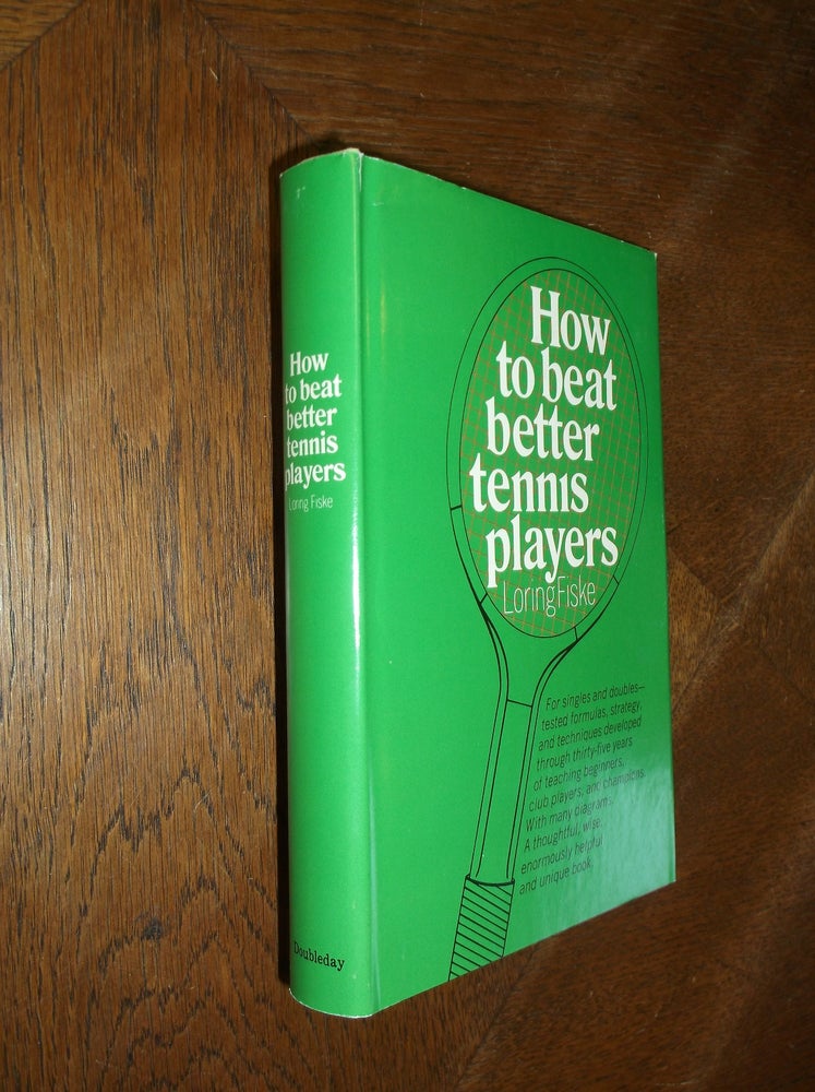Item #27008 How to Beat Better Tennis Players. Loring Fiske.