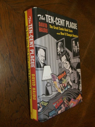 Item #27032 The Ten-Cent Plague: The Great Comic-Book Scare and How it Changed America. David Hajdu