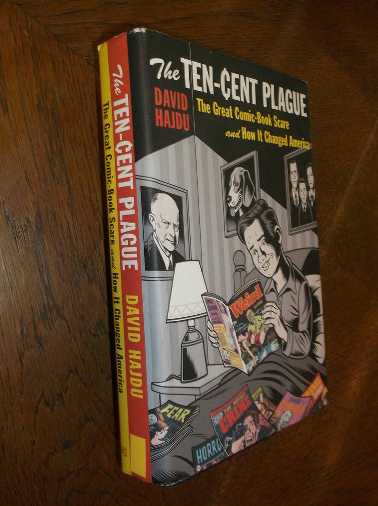 Item #27032 The Ten-Cent Plague: The Great Comic-Book Scare and How it Changed America. David Hajdu.