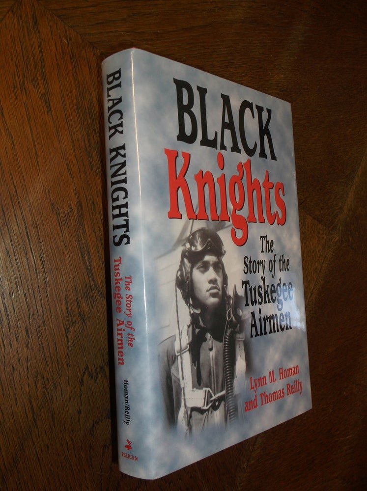 Item #27043 Black Knights: The Story of the Tuskegee Airmen. Lynn T. Homan, Thomas Reilly.
