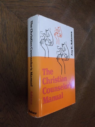 Item #27060 The Christian Counselor's Manual. Jay E. Adams