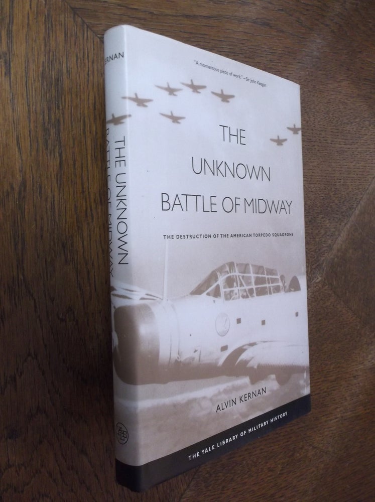 Item #27062 The Unknown Battle of Midway: The Destruction of the American Torpedo Squadrons. Alvin Kernan.