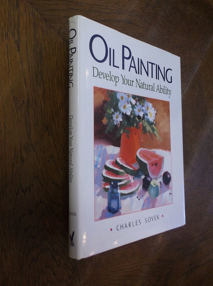 Item #27063 Oil Painting: Develop Your Natural Ability. Charles Sovek.