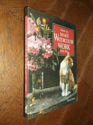 Item #27064 How To Make Watercolor Work For You. Frank Nofer