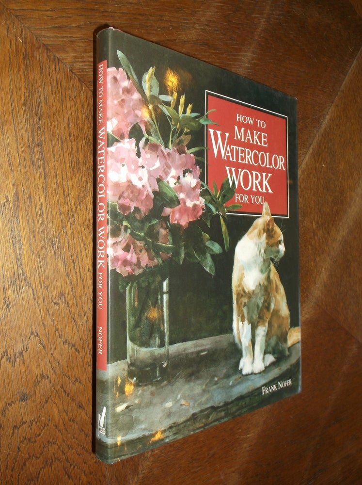 Item #27064 How To Make Watercolor Work For You. Frank Nofer.