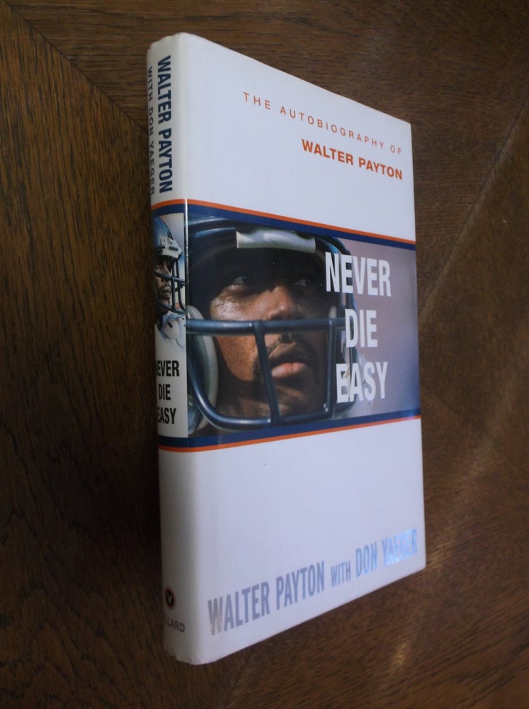 Item #27071 Never Die Easy: The Autobiography of Walter Payton. Walter Payton, Don Yaeger.
