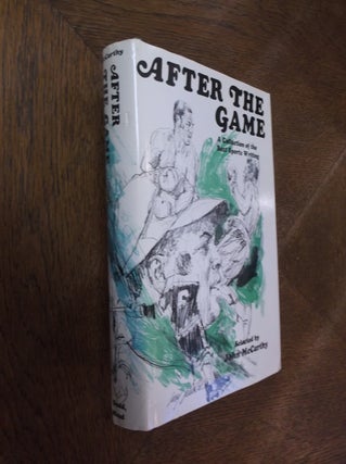 Item #27111 After the Game: A Collection of the Best Sports Writing. John McCarthy