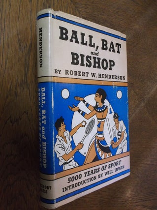 Item #27116 Ball, Bat and Bishop: 5000 Years of Sport. Robert W. Henderson