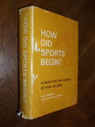 Item #27121 How Did Sports Begin? A Look into the Origins of Man at Play. R. Brasch
