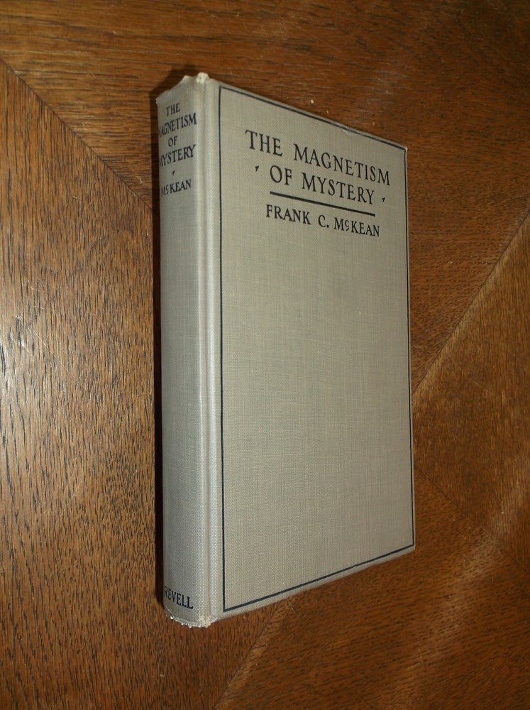 Item #27162 The Magnetism of Mystery And Other Sermons. Frank C. McKean.