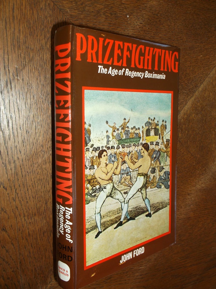 Item #27181 Prizefighting: The Age of Regency Boximania. John Ford.