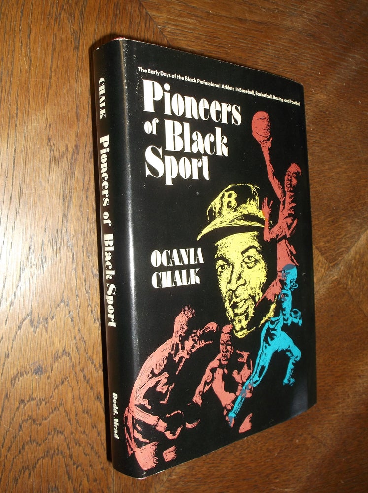 Item #27219 Pioneers of Black Sport: The Early Days of the Black Professional Athlete in Baseball, Basketball, Boxing and Football. Ocania Chalk.