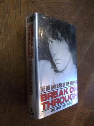 Item #27224 Break on Through: The Life and Death of Jim Morrison. James Riordan, Jerry Prochnicky