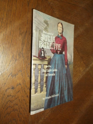 Item #27238 The Legend of Julia Bulette and the Red Light Ladies of Nevada. Douglas McDonald,...