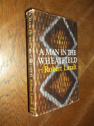 Item #27242 A Man in the Wheatfield. Robert Laxalt