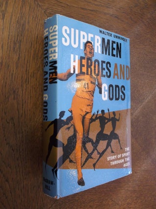 Item #27336 Supermen, Heroes and Gods: The Story of Sport through the Ages. Walter Umminger