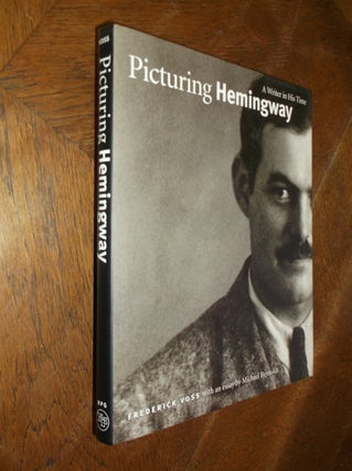 Item #27345 Picturing Hemingway: A Writer in His Time. Frederick Voss, Michael Reynols