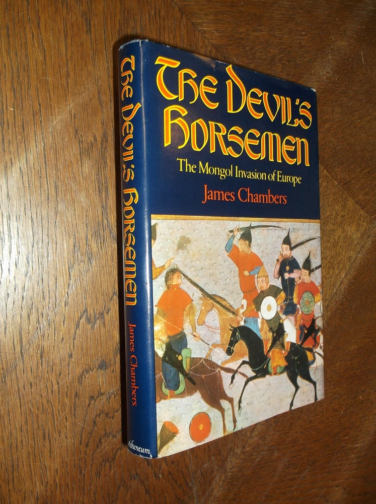 Item #27360 The Devil's Horsemen: The Mongol Invasion of Europe. James Chambers.