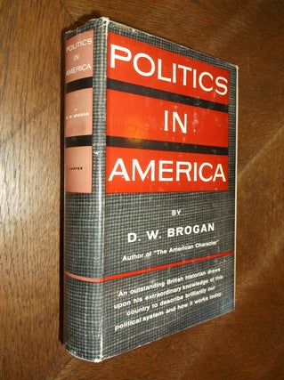 Item #27378 Politics in America. D. W. Brogan