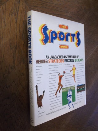 Item #27383 The Sports Book: An Unabashed Assemblage of Heroes Strategies Records & Events. Min...