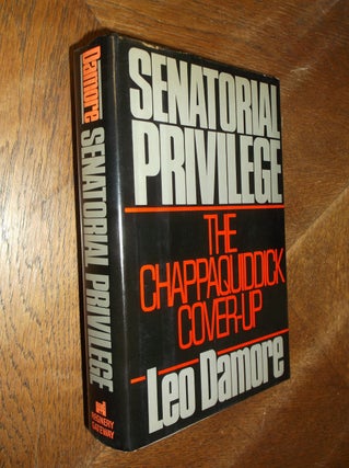 Item #27410 Senatorial Privilege: The Chappaquiddick Cover-Up. Leo Damore