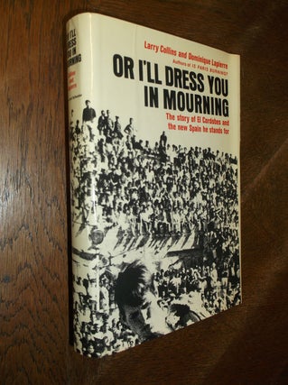 Item #27442 Or I'll Dress You in Mourning: The Story of El Cordobes and the New Spain He Stands...
