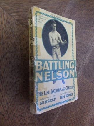 Item #27490 Life, Battles and Career of Battling Nelson: Lightweight Champion of the World. Oscar...