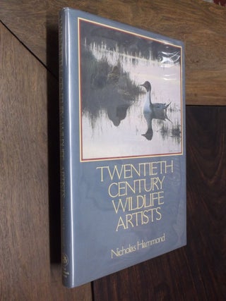 Item #27504 Twentieth Century Wildlife Artists. Nicholas Hammond