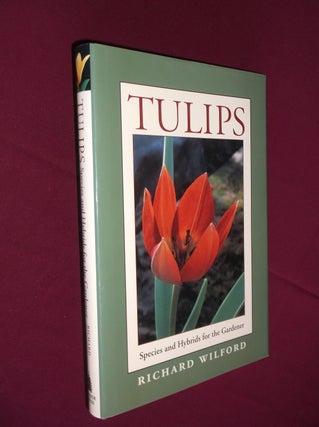 Item #2751 Tulips: Species and Hybrids for the Gardener. Richard Wilford