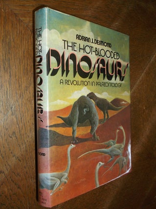 Item #27511 The Hot-Blooded Dinosaurs: A Revolution in Paleontology. Adrian J. Desmond