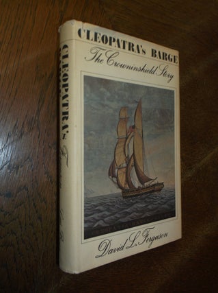 Item #27526 Cleopatra's Barge: The Crowninshield Story. David L. Ferguson