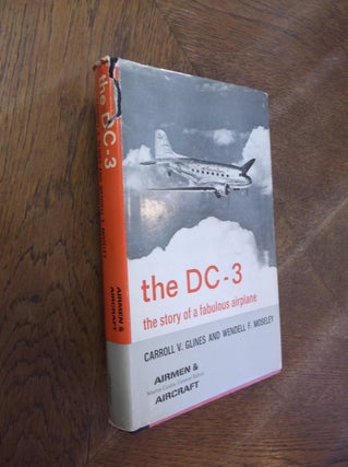 Item #27547 The DC-3: The Story of a Fablulous Airplane. Carroll V. Glines, Wendell F. Moseley