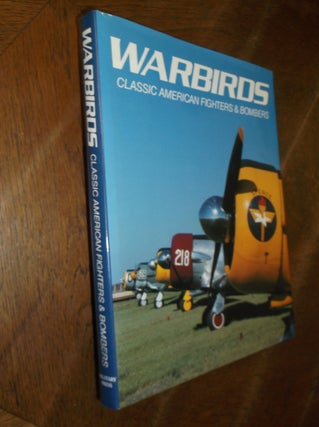 Item #27591 Warbirds: Classic American Fighters & Bombers. Michael O'Leary, Norman Pealing, Mike...
