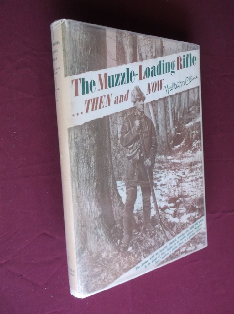 Item #27596 The Muzzle-Loading Rifle.....Then and Now. Walter M. Cline.