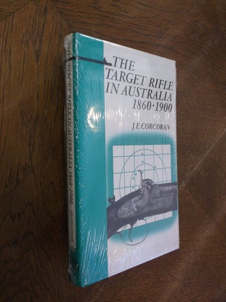 Item #27611 The Target Rifle in Australia 1860-1900. J. E. Corcoran