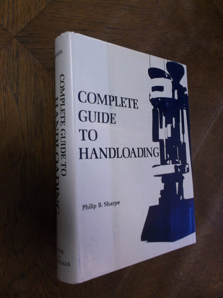 Item #27633 Complete Guide to Handloading: A Treatise on Handloading for Pleasure, Economy and Utility. Philip B. Sharpe.