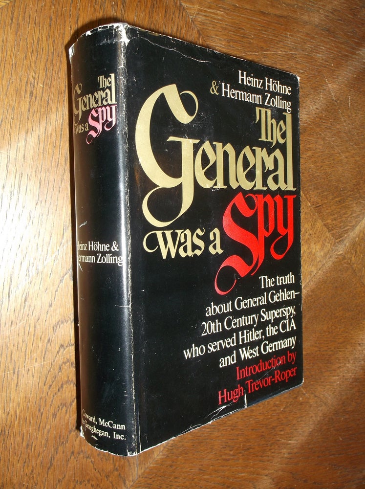 Item #27657 The General Was a Spy: The Truth About General Gehlen and His Spy Ring. Heinz Hohne, Hermann Zolling.