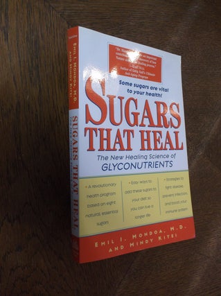 Item #27672 Sugars That Heal: The New Healing Science of Glyconutrients. Emil I. Mondoa, Mindy Kitei