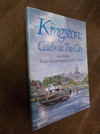 Item #27691 Kingston: Celebrate This City. Joan Finnigan