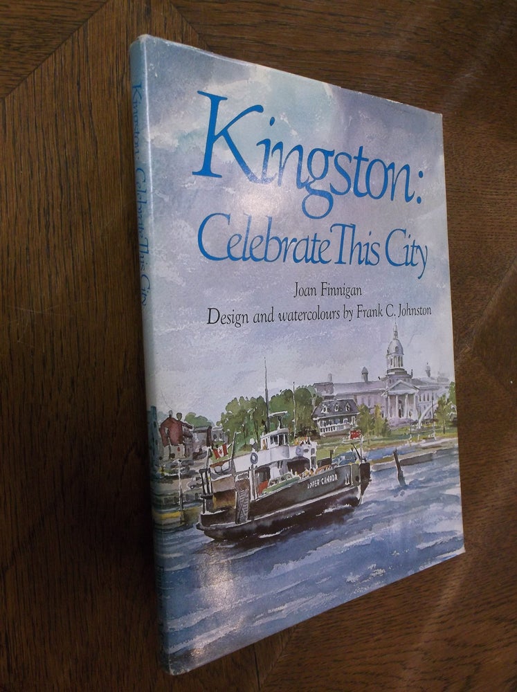 Item #27691 Kingston: Celebrate This City. Joan Finnigan.
