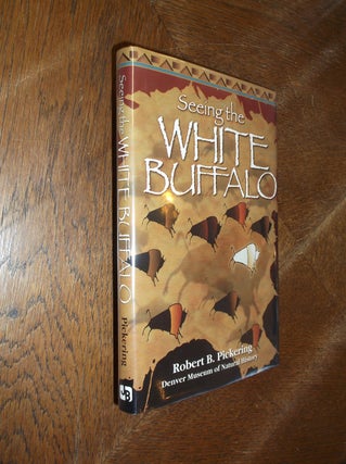 Item #27714 Seeing the White Buffalo. Robert B. Pickering