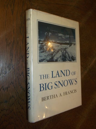 Item #27725 The Land of Big Snows. Bertha A. Francis