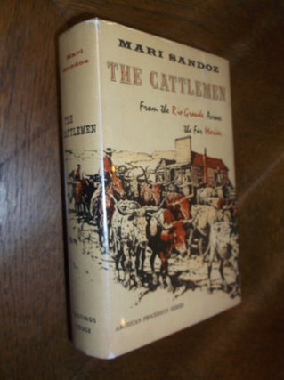 Item #27731 The Cattlemen: From the Rio Grande Across the Far Marias. Mari Sandoz