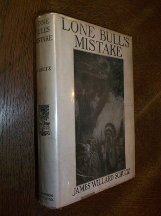 Item #27732 Lone Bull's Mistake: A Lodge Pole Chief Story. James Willard Schultz