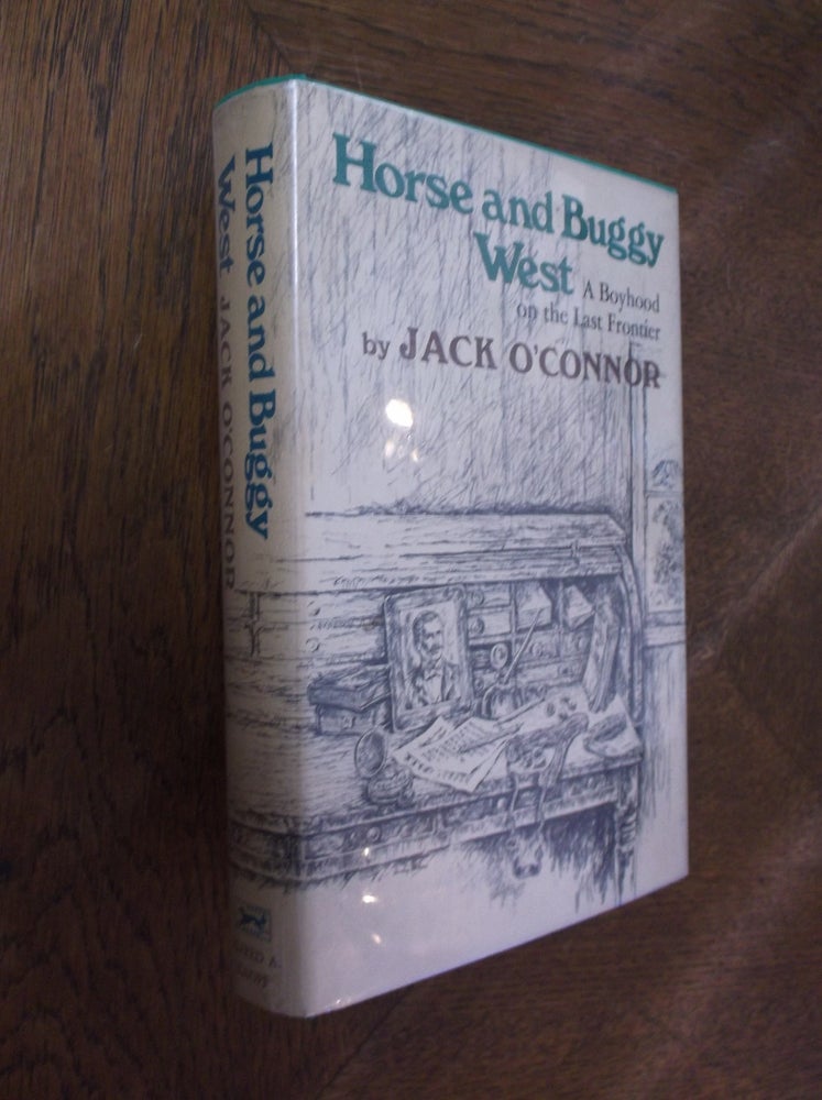 Item #27771 Horse and Buggy West: A Boyhood on the Last Frontier. Jack O'Connor.