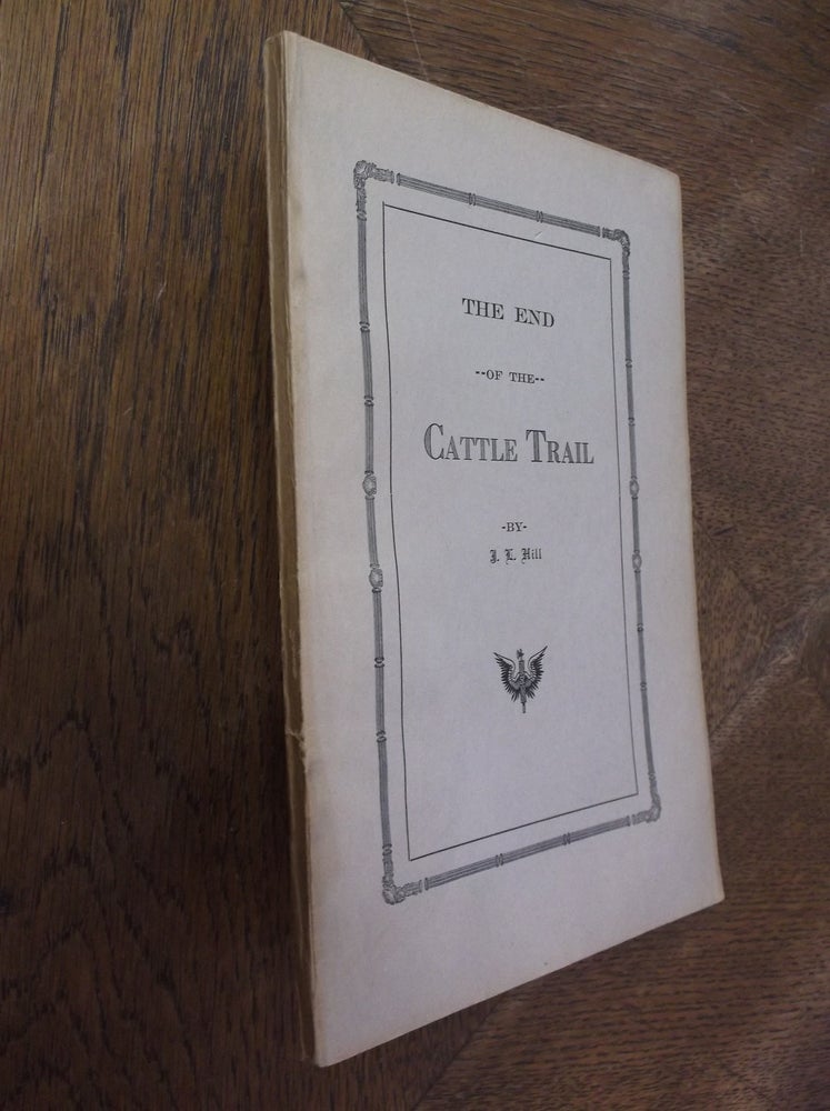 Item #27772 The End of the Cattle Trail. J. L. Hill.