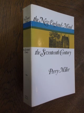 Item #27787 The New England Mind: The Seventeenth Century. Perry Miller