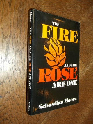 Item #27788 The Fire and the Rose Are One. Sebastian Moore
