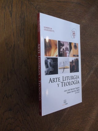 Item #27802 Arte, Liturgia y Teologia. Juan Jose Barreda Toscano, Edesio Sanchez Cetina, Editores