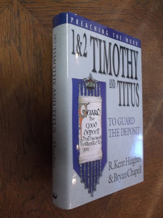 Item #27805 1 & 2 Timothy and Titus: To Guard the Deposit (Preaching the Word Series). R. Kent...